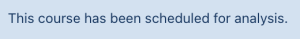 This course has been scheduled for analysis This course has been scheduled for analysis